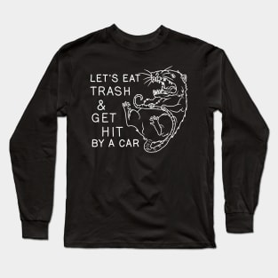 Possum - Let's Eat Trash and Get Hit By A Car Long Sleeve T-Shirt